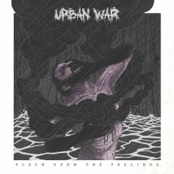 Urban War : Flesh Upon the Feelings